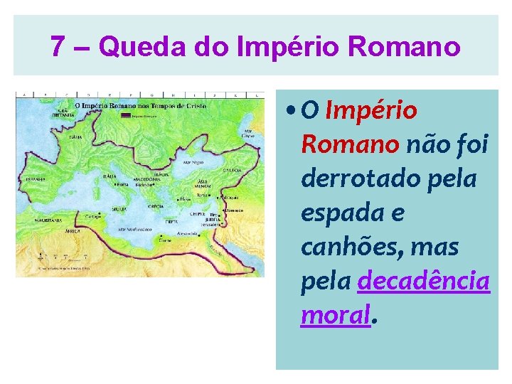 7 – Queda do Império Romano • O Império Romano não foi derrotado pela