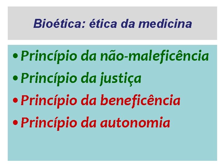 Bioética: ética da medicina • Princípio da não-maleficência • Princípio da justiça • Princípio