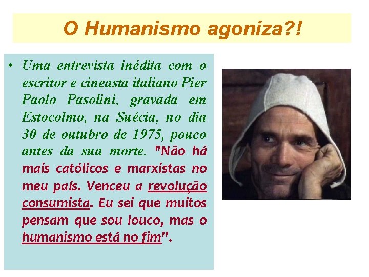 O Humanismo agoniza? ! • Uma entrevista inédita com o escritor e cineasta italiano