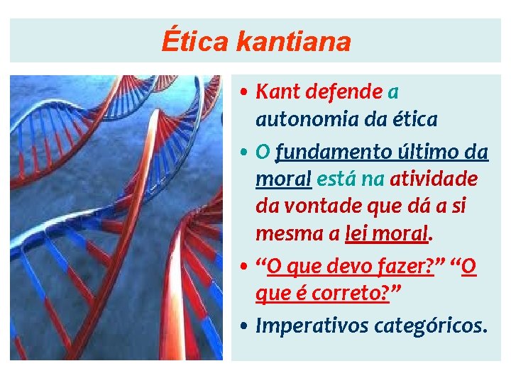 Ética kantiana • Kant defende a autonomia da ética • O fundamento último da