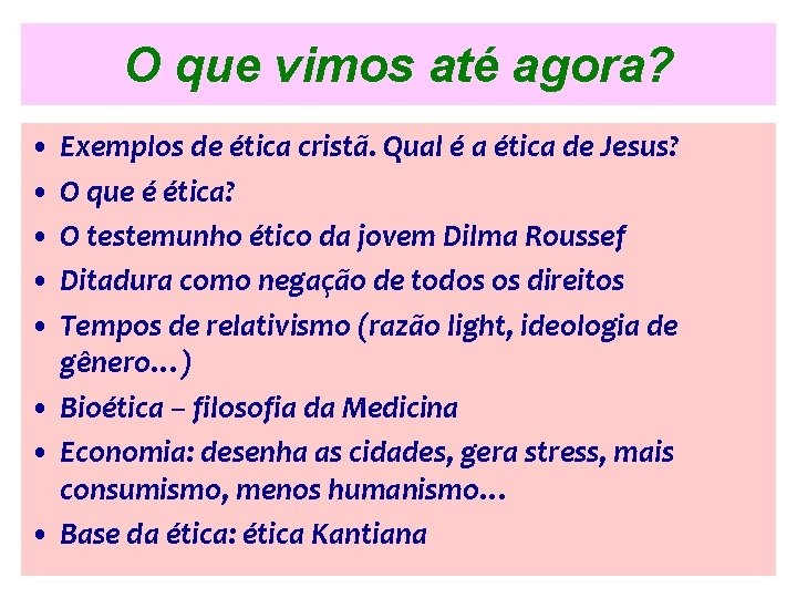 O que vimos até agora? • Exemplos de ética cristã. Qual é a ética