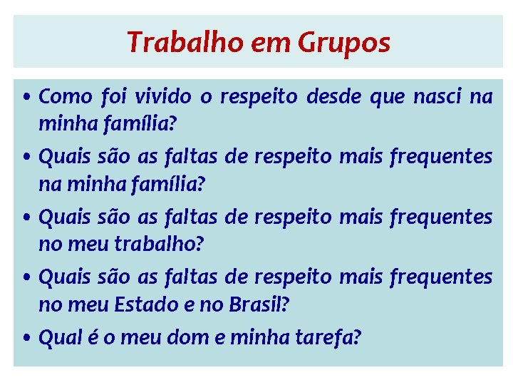 Trabalho em Grupos • Como foi vivido o respeito desde que nasci na minha