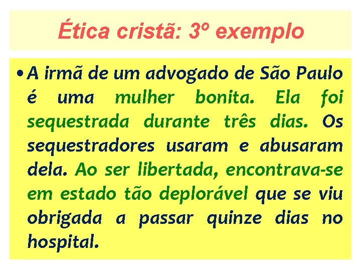 Ética cristã: 3º exemplo • A irmã de um advogado de São Paulo é
