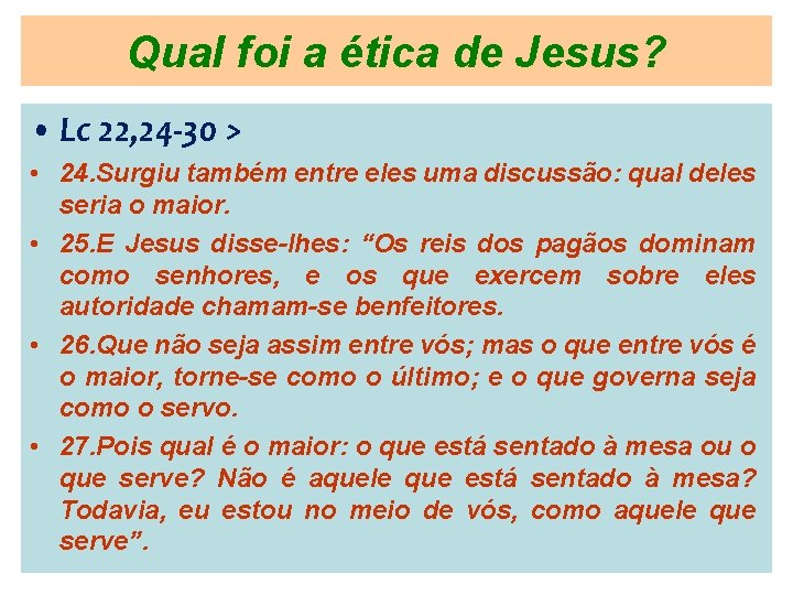 Qual foi a ética de Jesus? • Lc 22, 24 -30 > • 24.