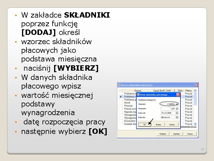  • • W zakładce SKŁADNIKI poprzez funkcję [DODAJ] określ wzorzec składników płacowych jako