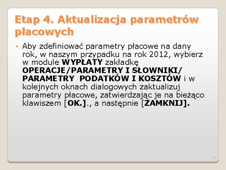 Etap 4. Aktualizacja parametrów płacowych • Aby zdefiniować parametry płacowe na dany rok, w