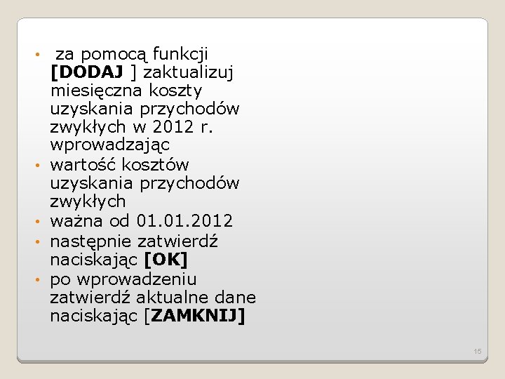  • • • za pomocą funkcji [DODAJ ] zaktualizuj miesięczna koszty uzyskania przychodów