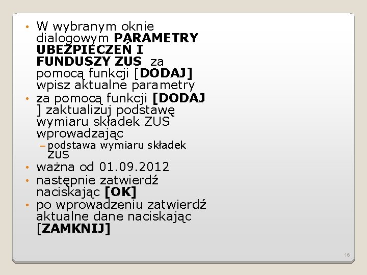 W wybranym oknie dialogowym PARAMETRY UBEZPIECZEŃ I FUNDUSZY ZUS za pomocą funkcji [DODAJ] wpisz