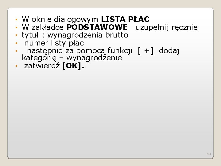 W oknie dialogowym LISTA PŁAC W zakładce PODSTAWOWE uzupełnij ręcznie tytuł : wynagrodzenia brutto