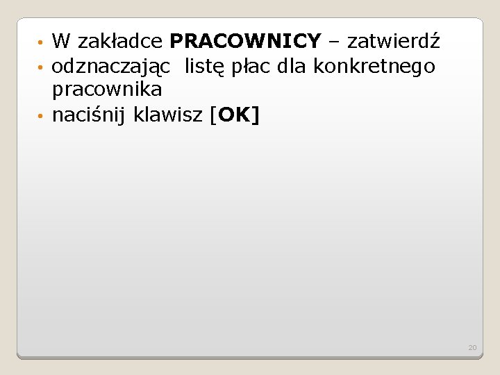 W zakładce PRACOWNICY – zatwierdź • odznaczając listę płac dla konkretnego pracownika • naciśnij