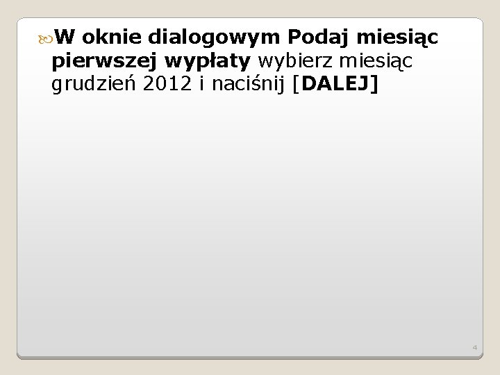  W oknie dialogowym Podaj miesiąc pierwszej wypłaty wybierz miesiąc grudzień 2012 i naciśnij