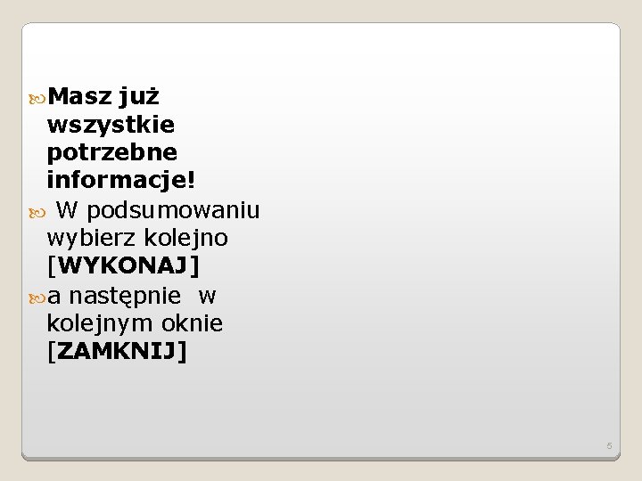  Masz już wszystkie potrzebne informacje! W podsumowaniu wybierz kolejno [WYKONAJ] a następnie w