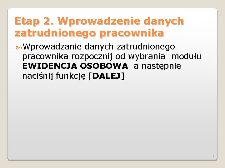 Etap 2. Wprowadzenie danych zatrudnionego pracownika Wprowadzanie danych zatrudnionego pracownika rozpocznij od wybrania modułu