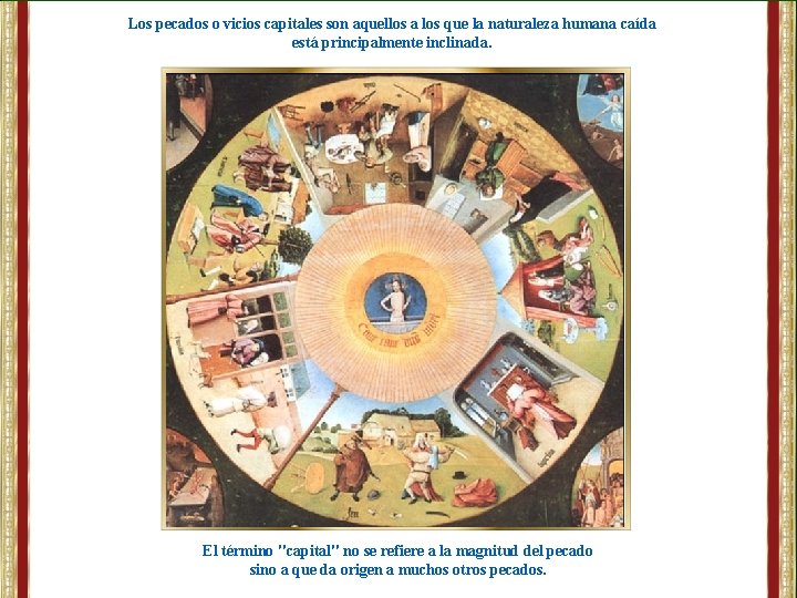 Los pecados o vicios capitales son aquellos a los que la naturaleza humana caída