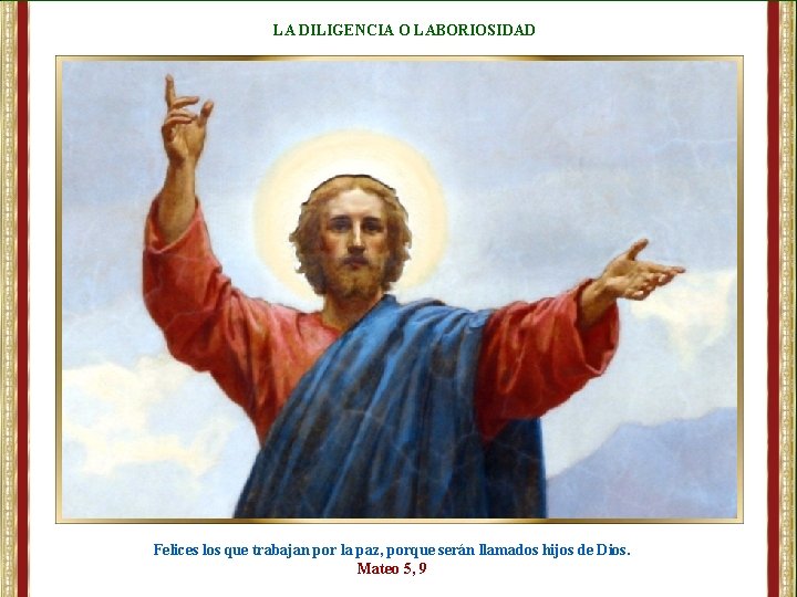 LA DILIGENCIA O LABORIOSIDAD Felices los que trabajan por la paz, porque serán llamados