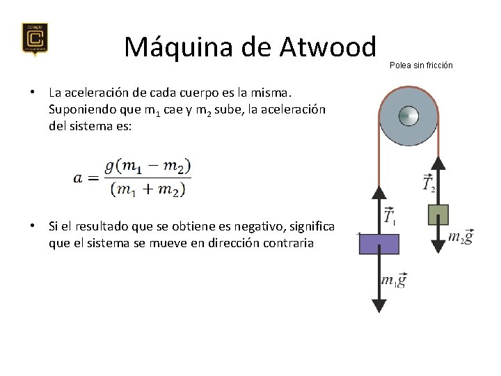 Máquina de Atwood • La aceleración de cada cuerpo es la misma. Suponiendo que