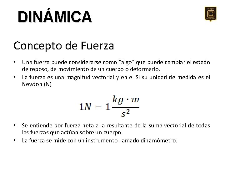 DINÁMICA Concepto de Fuerza • Una fuerza puede considerarse como “algo” que puede cambiar