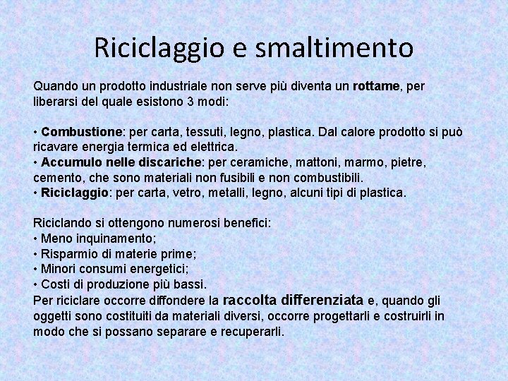 Riciclaggio e smaltimento Quando un prodotto industriale non serve più diventa un rottame, per