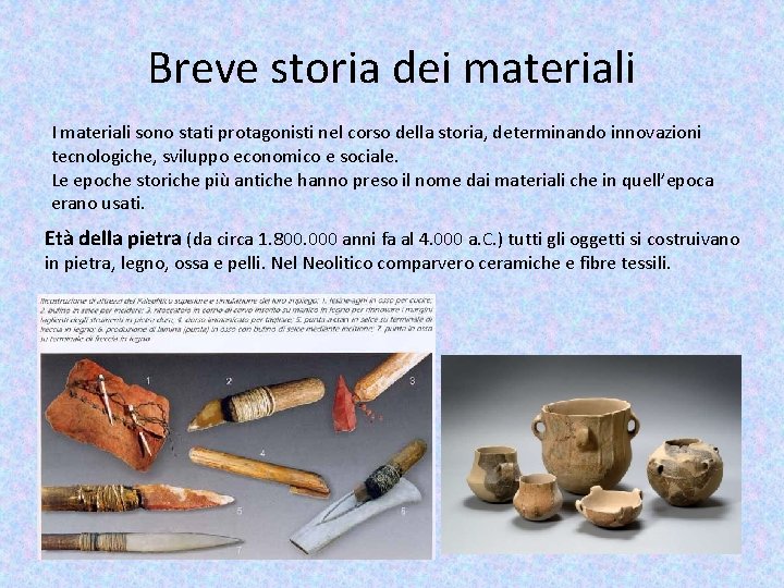 Breve storia dei materiali I materiali sono stati protagonisti nel corso della storia, determinando