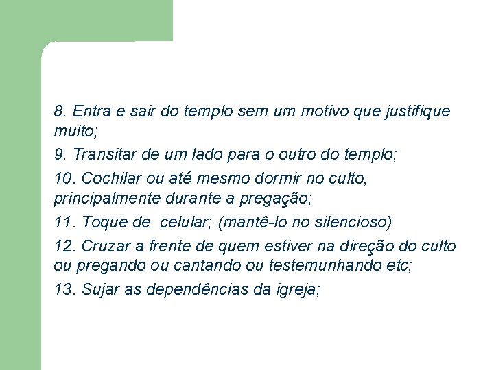 8. Entra e sair do templo sem um motivo que justifique muito; 9. Transitar 8. Entra e sair do templo sem um motivo que justifique muito; 9. Transitar