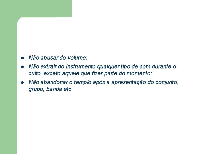 Não abusar do volume; Não extrair do instrumento qualquer tipo de som durante Não abusar do volume; Não extrair do instrumento qualquer tipo de som durante