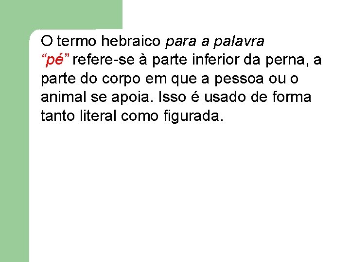 O termo hebraico para a palavra “pé” refere-se à parte inferior da perna, a O termo hebraico para a palavra “pé” refere-se à parte inferior da perna, a