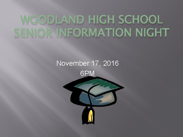 WOODLAND HIGH SCHOOL SENIOR INFORMATION NIGHT November 17, 2016 6 PM 