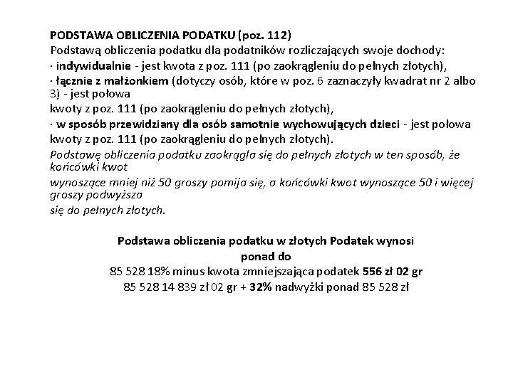  PODSTAWA OBLICZENIA PODATKU (poz. 112) Podstawą obliczenia podatku dla podatników rozliczających swoje dochody: