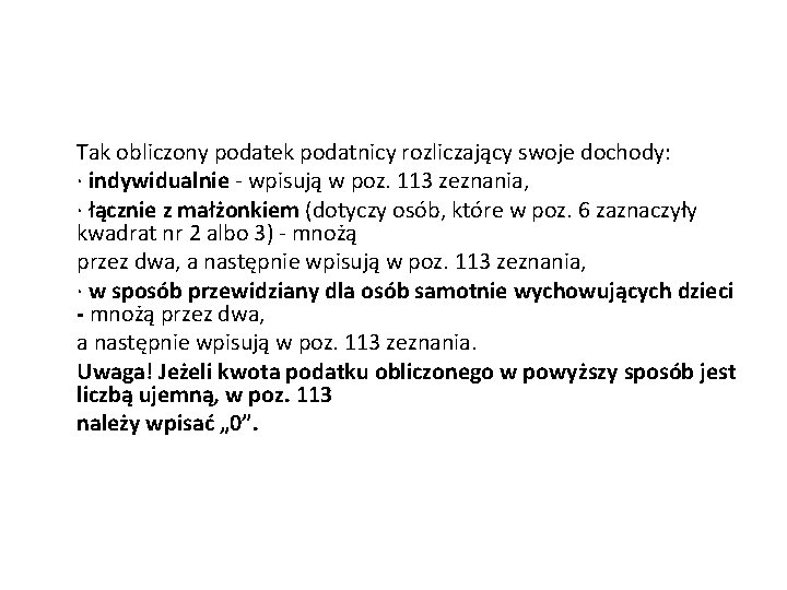 Tak obliczony podatek podatnicy rozliczający swoje dochody: · indywidualnie - wpisują w poz. 113