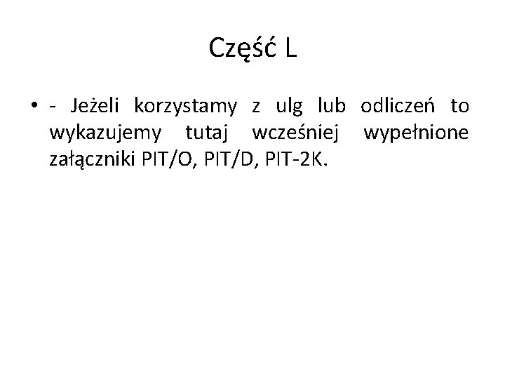 Część L • - Jeżeli korzystamy z ulg lub odliczeń to wykazujemy tutaj wcześniej