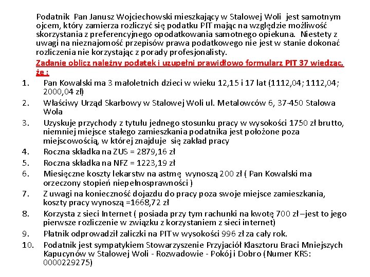 Podatnik Pan Janusz Wojciechowski mieszkający w Stalowej Woli jest samotnym ojcem, który zamierza rozliczyć