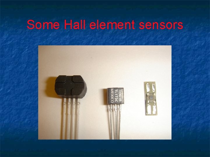 Some Hall element sensors 