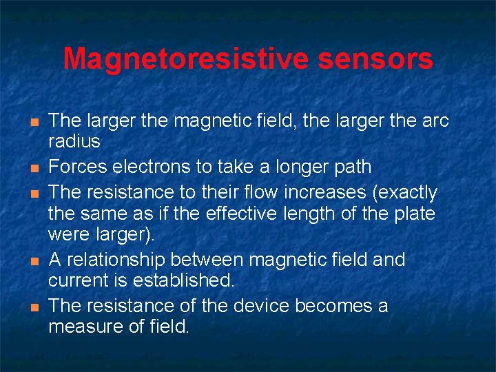 Magnetoresistive sensors n n n The larger the magnetic field, the larger the arc