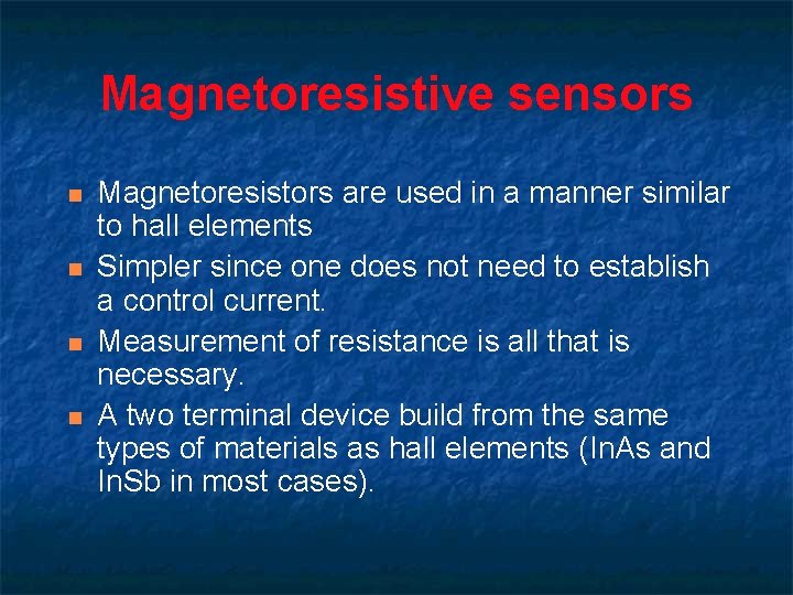 Magnetoresistive sensors n n Magnetoresistors are used in a manner similar to hall elements