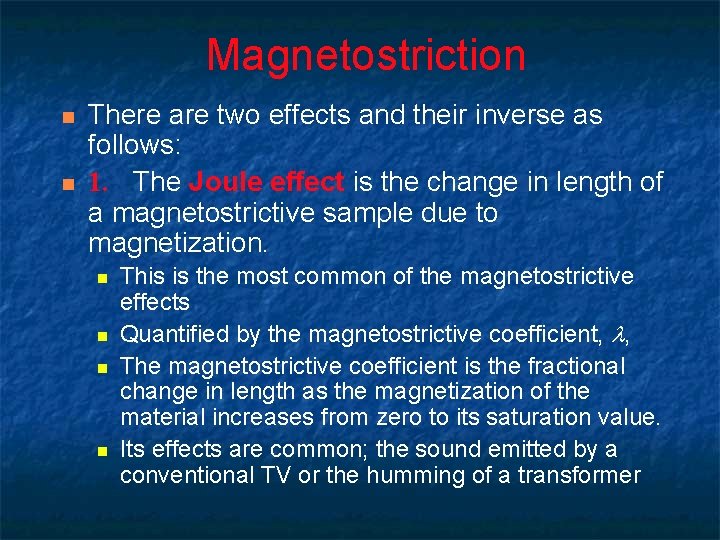 Magnetostriction n n There are two effects and their inverse as follows: 1. The