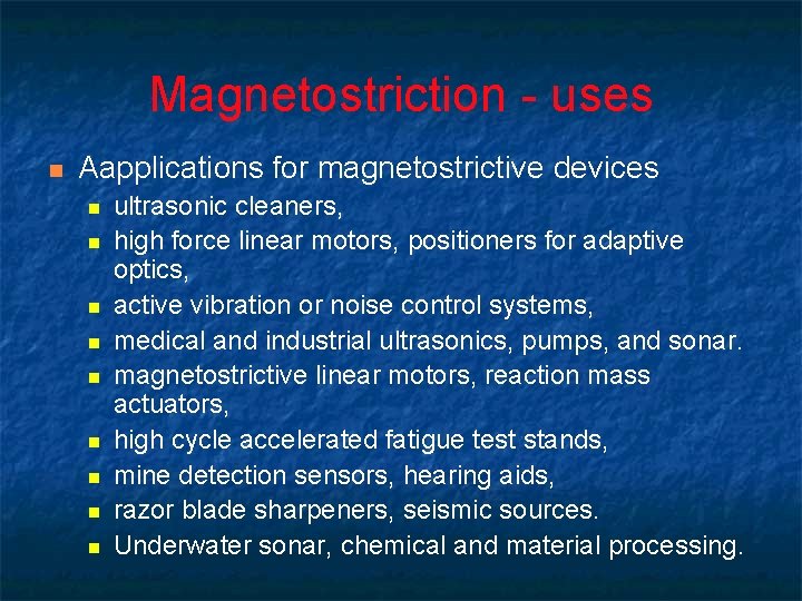 Magnetostriction - uses n Aapplications for magnetostrictive devices n n n n n ultrasonic