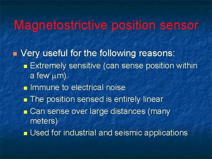 Magnetostrictive position sensor n Very useful for the following reasons: n n n Extremely