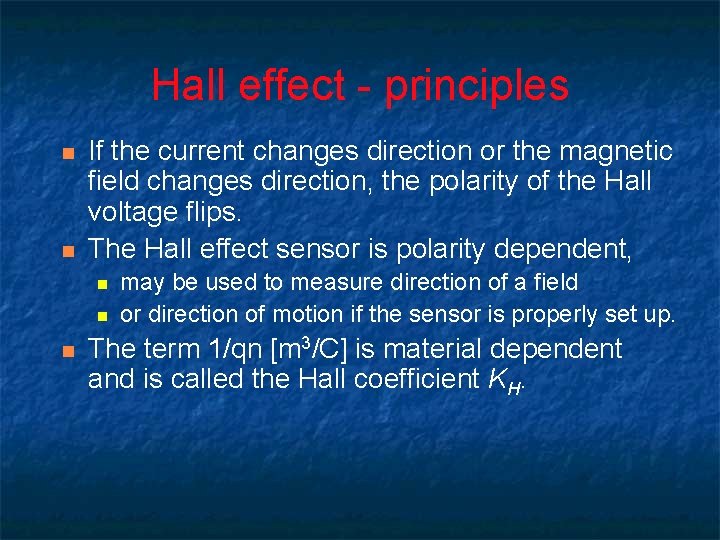 Hall effect - principles n n If the current changes direction or the magnetic