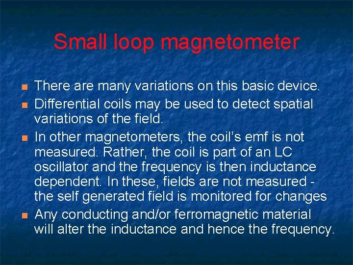 Small loop magnetometer n n There are many variations on this basic device. Differential