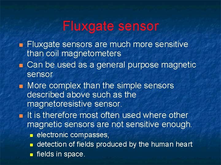 Fluxgate sensor n n Fluxgate sensors are much more sensitive than coil magnetometers Can