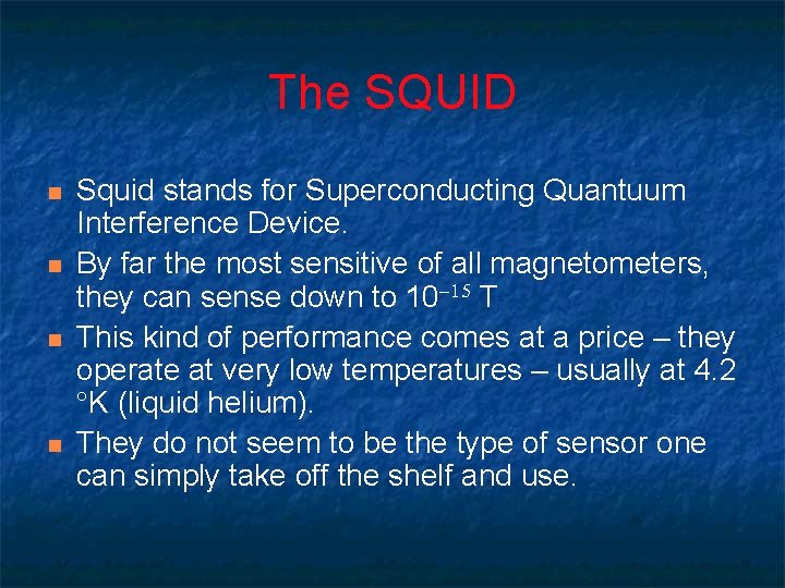 The SQUID n n Squid stands for Superconducting Quantuum Interference Device. By far the