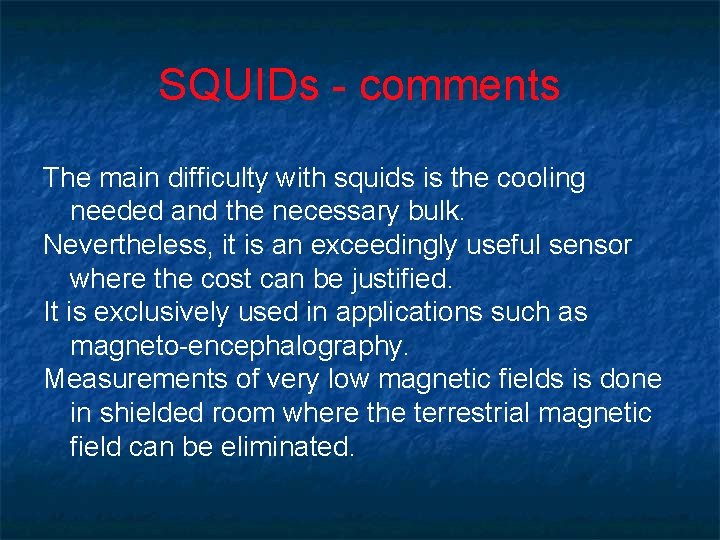 SQUIDs - comments The main difficulty with squids is the cooling needed and the SQUIDs - comments The main difficulty with squids is the cooling needed and the