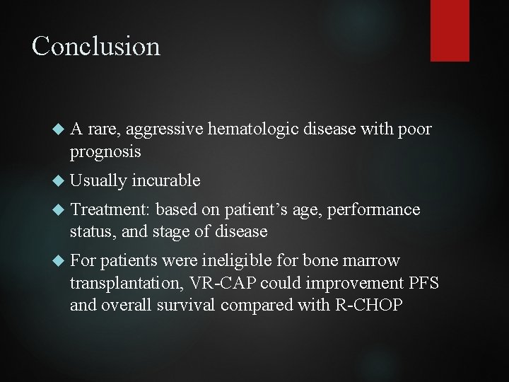 Conclusion A rare, aggressive hematologic disease with poor prognosis Usually incurable Treatment: based on