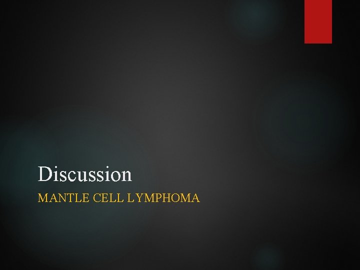 Discussion MANTLE CELL LYMPHOMA 