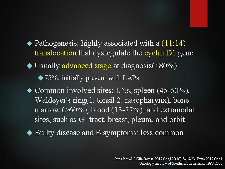  Pathogenesis: highly associated with a (11; 14) translocation that dysregulate the cyclin D