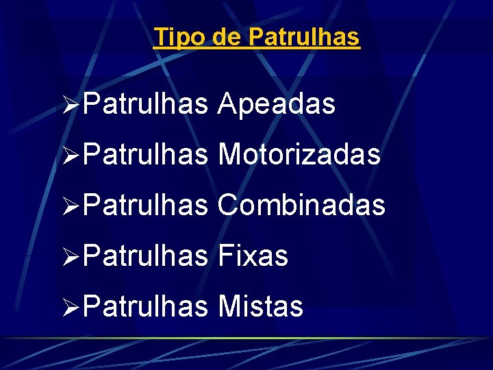 Tipo de Patrulhas ØPatrulhas Apeadas ØPatrulhas Motorizadas ØPatrulhas Combinadas ØPatrulhas Fixas ØPatrulhas Mistas 