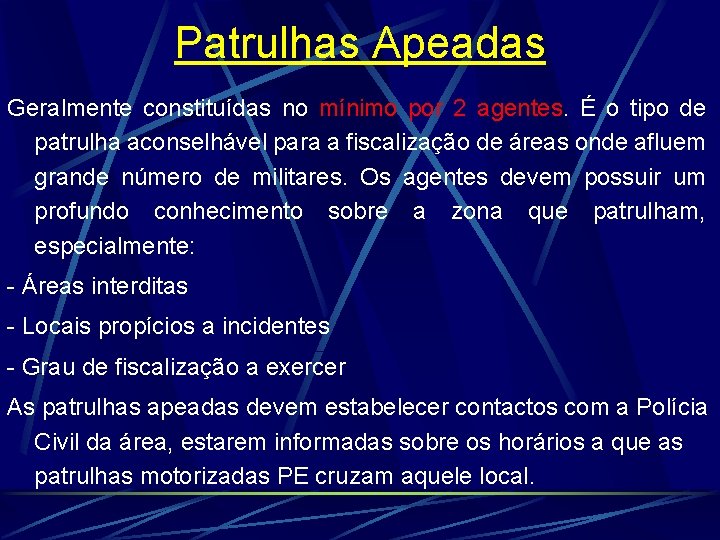 Patrulhas Apeadas Geralmente constituídas no mínimo por 2 agentes. É o tipo de patrulha