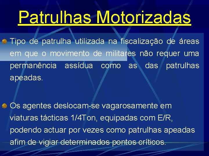 Patrulhas Motorizadas Tipo de patrulha utilizada na fiscalização de áreas em que o movimento