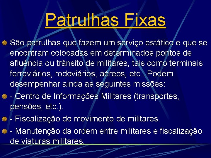 Patrulhas Fixas São patrulhas que fazem um serviço estático e que se encontram colocadas