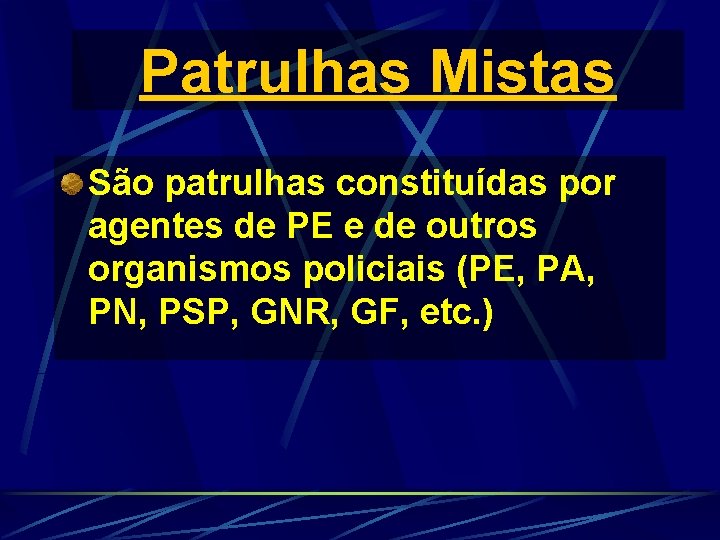 Patrulhas Mistas São patrulhas constituídas por agentes de PE e de outros organismos policiais